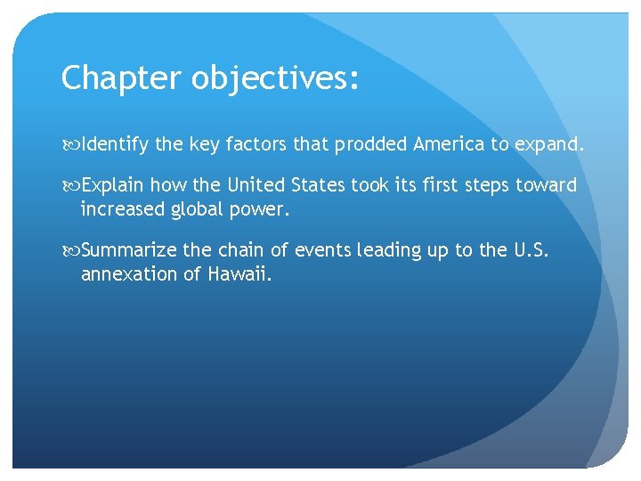 Chapter objectives: Identify the key factors that prodded America to expand. Explain how the