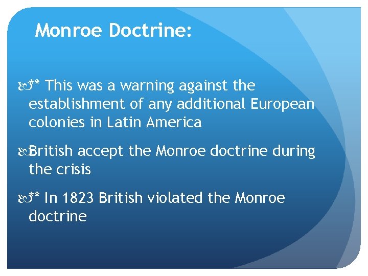Monroe Doctrine: ** This was a warning against the establishment of any additional European