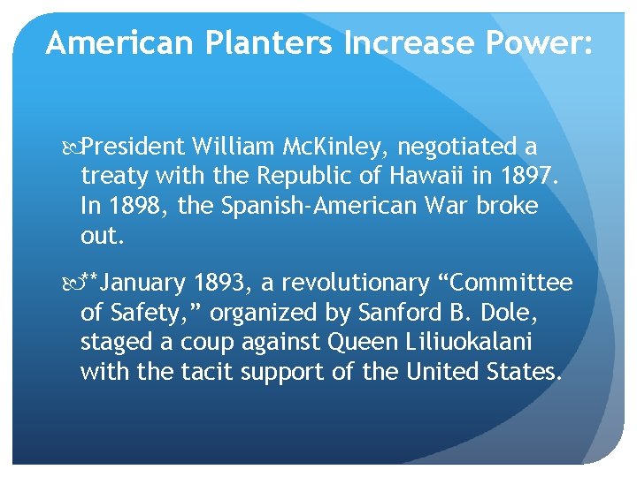 American Planters Increase Power: President William Mc. Kinley, negotiated a treaty with the Republic