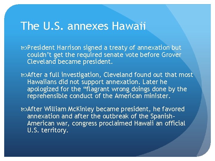 The U. S. annexes Hawaii President Harrison signed a treaty of annexation but couldn’t