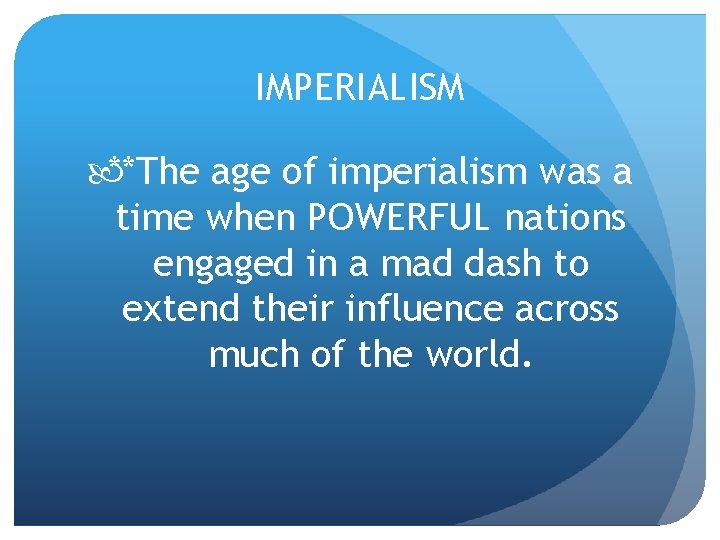 IMPERIALISM **The age of imperialism was a time when POWERFUL nations engaged in a