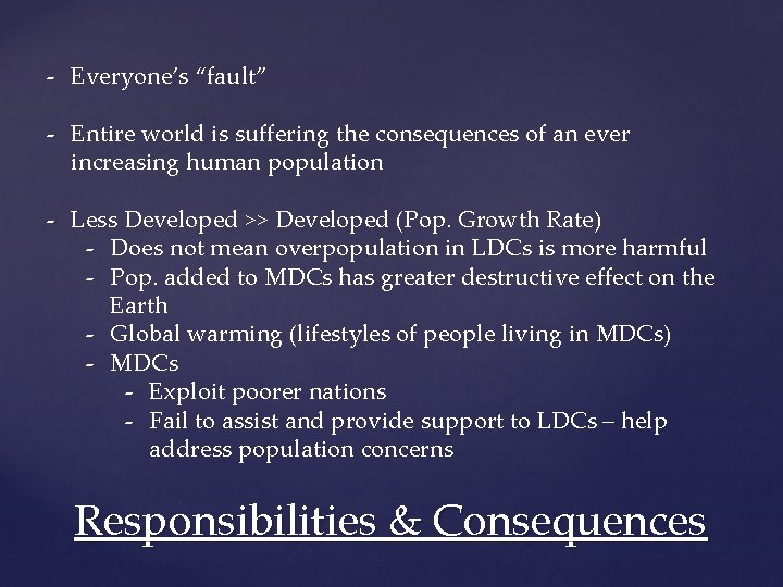 - Everyone’s “fault” - Entire world is suffering the consequences of an ever increasing