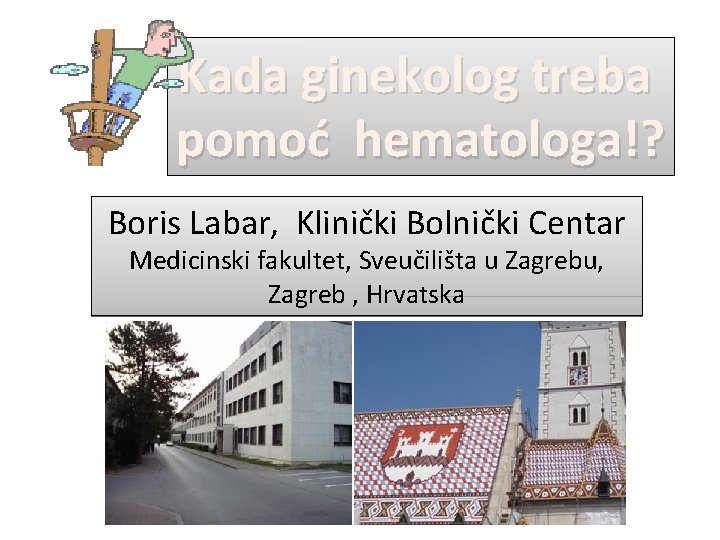 Kada ginekolog treba pomoć hematologa!? Boris Labar, Klinički Bolnički Centar Medicinski fakultet, Sveučilišta u