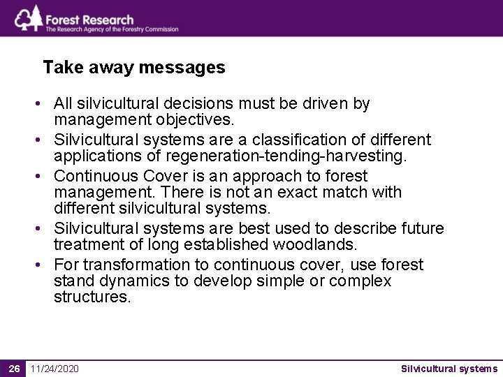 Take away messages • All silvicultural decisions must be driven by management objectives. •