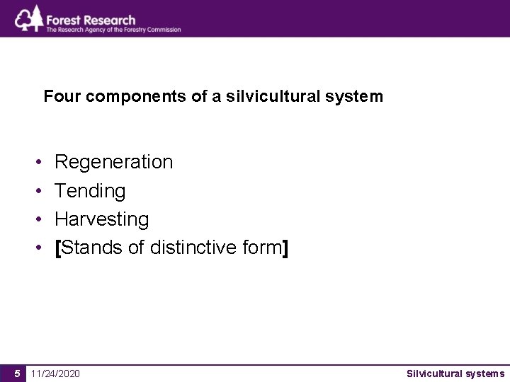 Four components of a silvicultural system • • 5 Regeneration Tending Harvesting [Stands of