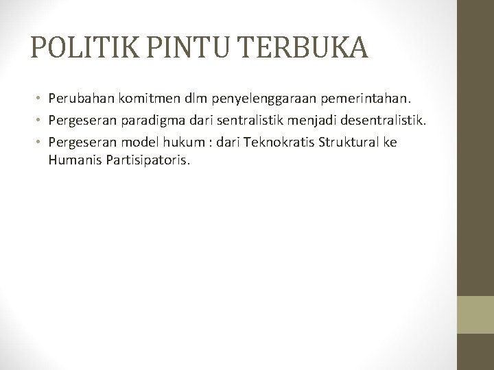 POLITIK PINTU TERBUKA • Perubahan komitmen dlm penyelenggaraan pemerintahan. • Pergeseran paradigma dari sentralistik