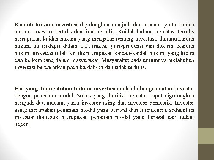 Kaidah hukum investasi digolongkan menjadi dua macam, yaitu kaidah hukum investasi tertulis dan tidak