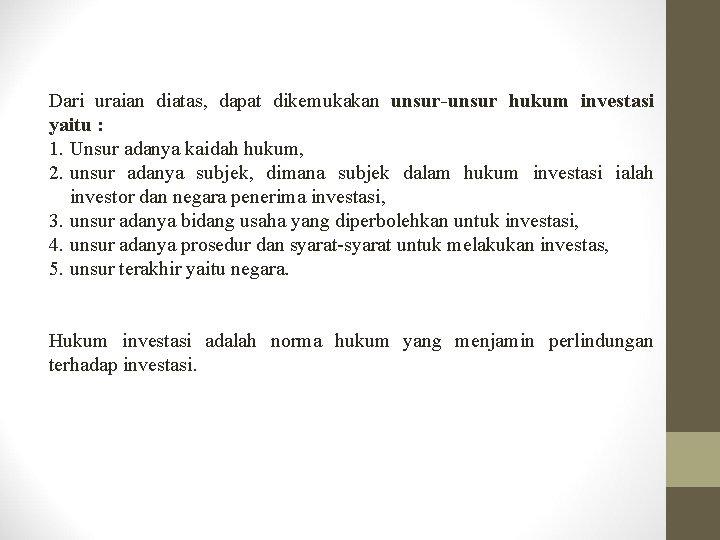 Dari uraian diatas, dapat dikemukakan unsur-unsur hukum investasi yaitu : 1. Unsur adanya kaidah