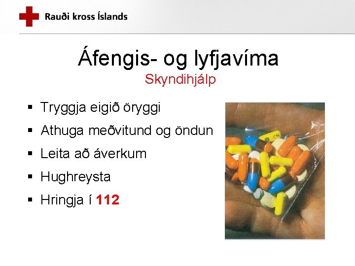 Áfengis- og lyfjavíma Skyndihjálp § Tryggja eigið öryggi § Athuga meðvitund og öndun § Áfengis- og lyfjavíma Skyndihjálp § Tryggja eigið öryggi § Athuga meðvitund og öndun §