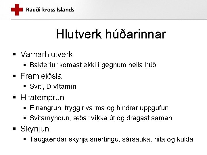 Hlutverk húðarinnar § Varnarhlutverk § Bakteríur komast ekki í gegnum heila húð § Framleiðsla