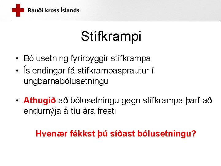 Stífkrampi • Bólusetning fyrirbyggir stífkrampa • Íslendingar fá stífkrampasprautur í ungbarnabólusetningu • Athugið að