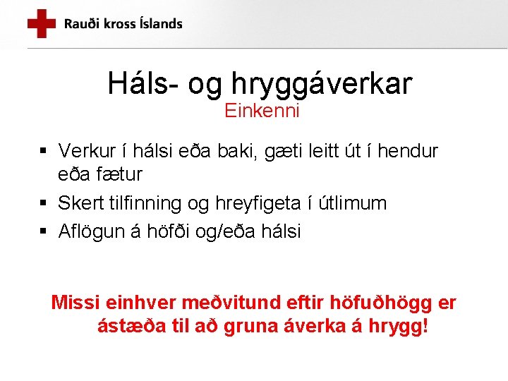 Háls- og hryggáverkar Einkenni § Verkur í hálsi eða baki, gæti leitt út í Háls- og hryggáverkar Einkenni § Verkur í hálsi eða baki, gæti leitt út í