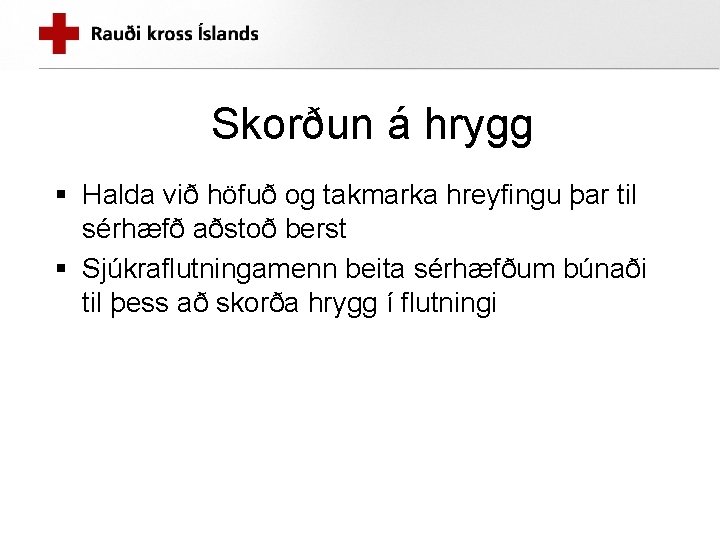 Skorðun á hrygg § Halda við höfuð og takmarka hreyfingu þar til sérhæfð aðstoð
