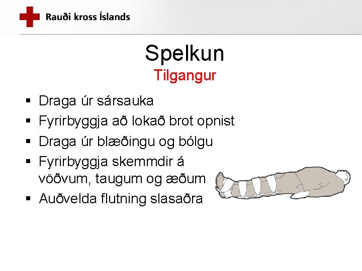 Spelkun Tilgangur § § Draga úr sársauka Fyrirbyggja að lokað brot opnist Draga úr