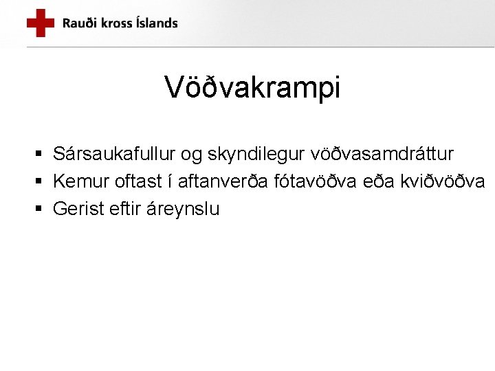 Vöðvakrampi § Sársaukafullur og skyndilegur vöðvasamdráttur § Kemur oftast í aftanverða fótavöðva eða kviðvöðva Vöðvakrampi § Sársaukafullur og skyndilegur vöðvasamdráttur § Kemur oftast í aftanverða fótavöðva eða kviðvöðva