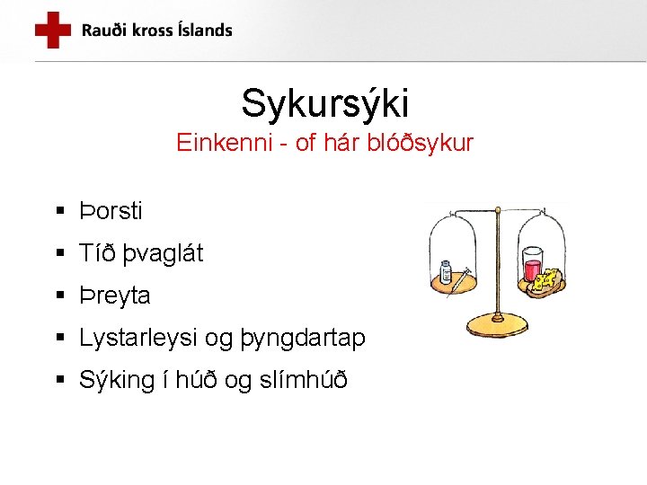 Sykursýki Einkenni - of hár blóðsykur § Þorsti § Tíð þvaglát § Þreyta §