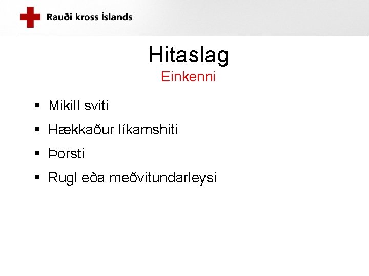 Hitaslag Einkenni § Mikill sviti § Hækkaður líkamshiti § Þorsti § Rugl eða meðvitundarleysi