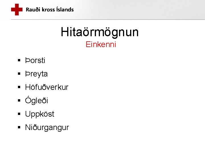 Hitaörmögnun Einkenni § Þorsti § Þreyta § Höfuðverkur § Ógleði § Uppköst § Niðurgangur