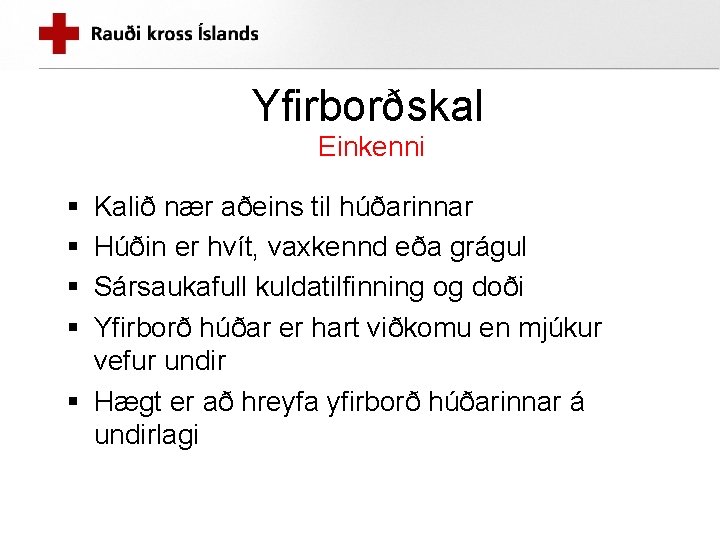 Yfirborðskal Einkenni § § Kalið nær aðeins til húðarinnar Húðin er hvít, vaxkennd eða Yfirborðskal Einkenni § § Kalið nær aðeins til húðarinnar Húðin er hvít, vaxkennd eða