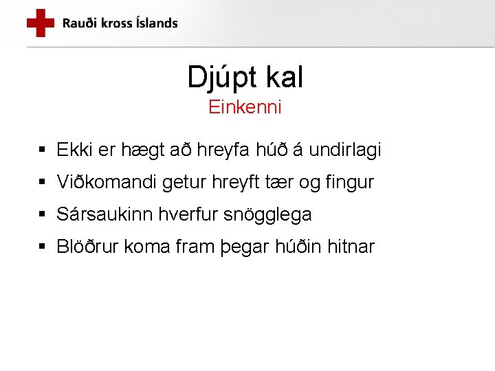 Djúpt kal Einkenni § Ekki er hægt að hreyfa húð á undirlagi § Viðkomandi