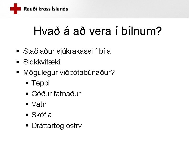 Hvað á að vera í bílnum? § Staðlaður sjúkrakassi í bíla § Slökkvitæki §