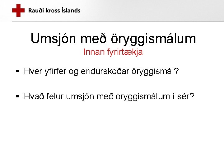 Umsjón með öryggismálum Innan fyrirtækja § Hver yfirfer og endurskoðar öryggismál? § Hvað felur