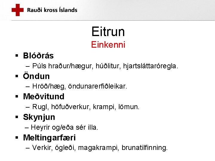 Eitrun Einkenni § Blóðrás – Púls hraður/hægur, húðlitur, hjartsláttaróregla. § Öndun – Hröð/hæg, öndunarerfiðleikar.