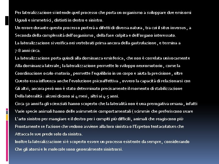 Per lateralizzazione si intende quel processo che porta un organismo a sviluppare due emisomi