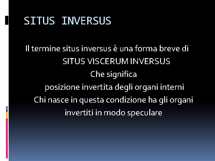 SITUS INVERSUS Il termine situs inversus è una forma breve di SITUS VISCERUM INVERSUS