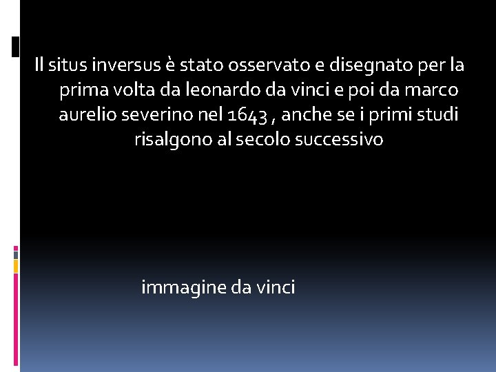 Il situs inversus è stato osservato e disegnato per la prima volta da leonardo Il situs inversus è stato osservato e disegnato per la prima volta da leonardo