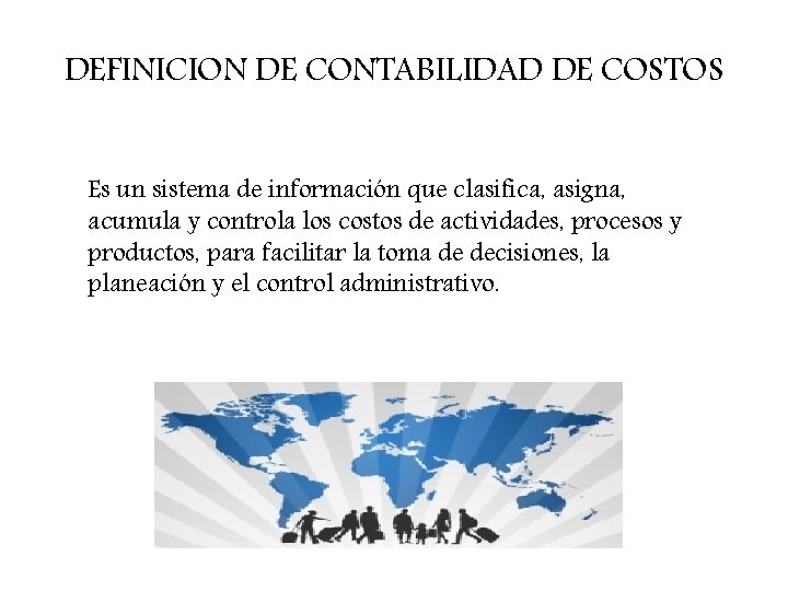 DEFINICION DE CONTABILIDAD DE COSTOS Es un sistema de información que clasifica, asigna, acumula