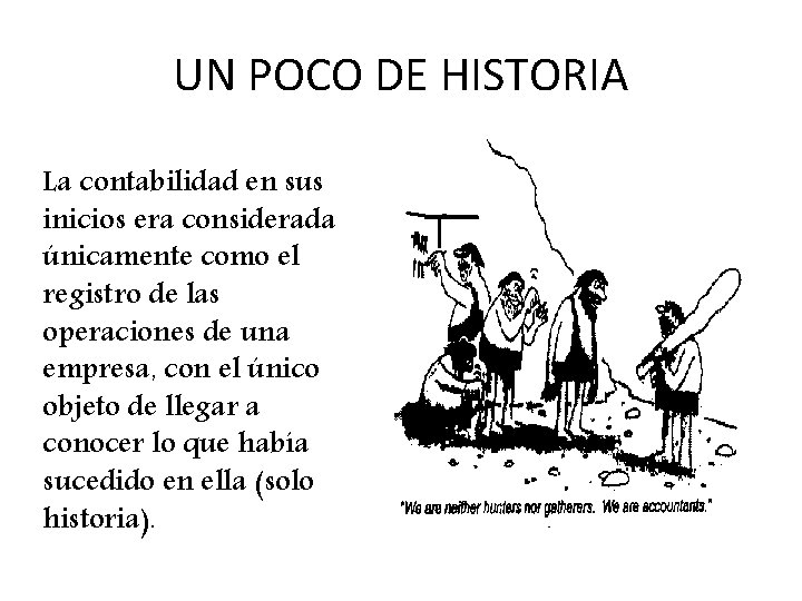 UN POCO DE HISTORIA La contabilidad en sus inicios era considerada únicamente como el