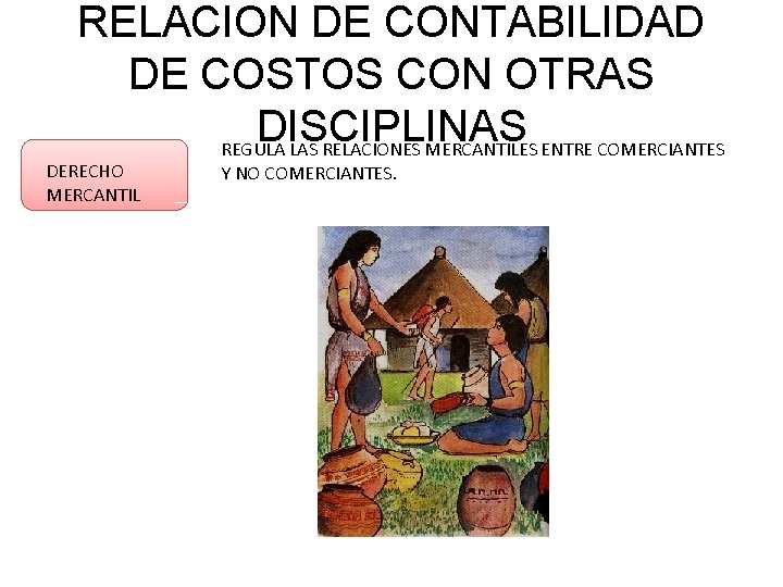 RELACION DE CONTABILIDAD DE COSTOS CON OTRAS DISCIPLINAS REGULA LAS RELACIONES MERCANTILES ENTRE COMERCIANTES