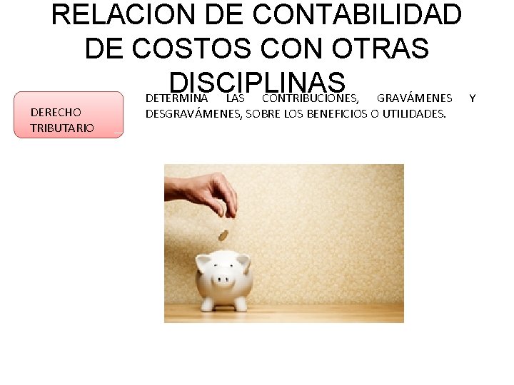 RELACION DE CONTABILIDAD DE COSTOS CON OTRAS DISCIPLINAS DETERMINA LAS CONTRIBUCIONES, GRAVÁMENES Y DERECHO