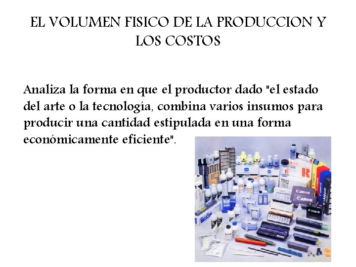 EL VOLUMEN FISICO DE LA PRODUCCION Y LOS COSTOS Analiza la forma en que
