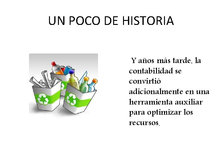 UN POCO DE HISTORIA Y años más tarde, la contabilidad se convirtió adicionalmente en