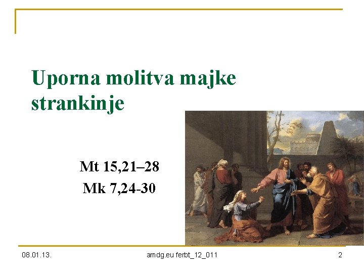 Uporna molitva majke strankinje Mt 15, 21– 28 Mk 7, 24 -30 08. 01.