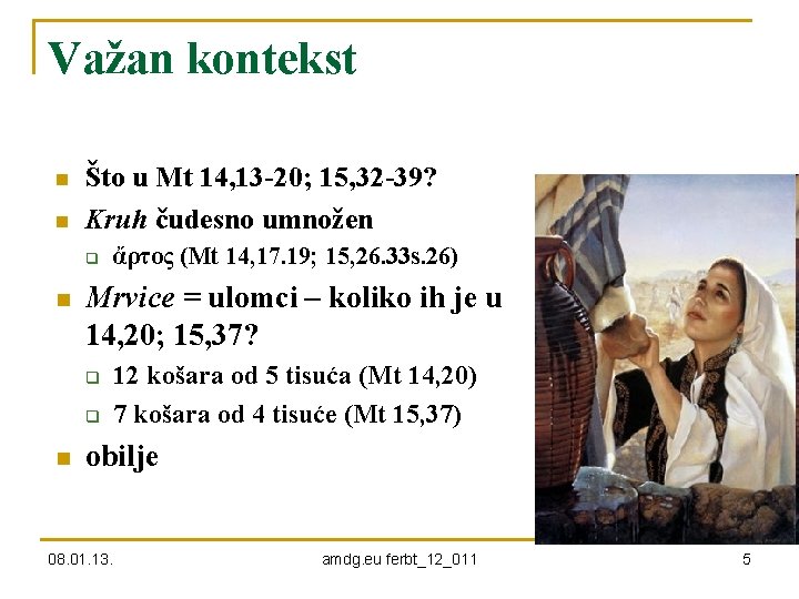 Važan kontekst n n Što u Mt 14, 13 -20; 15, 32 -39? Kruh