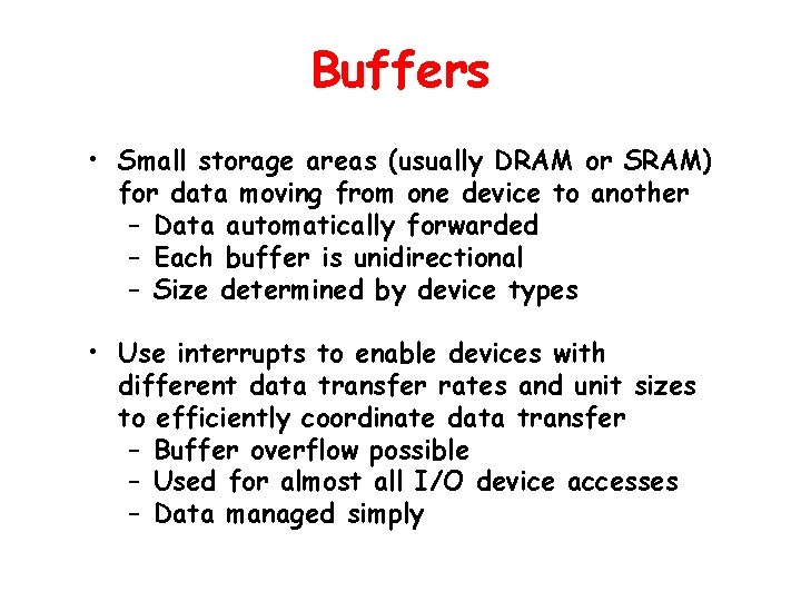 Buffers • Small storage areas (usually DRAM or SRAM) for data moving from one