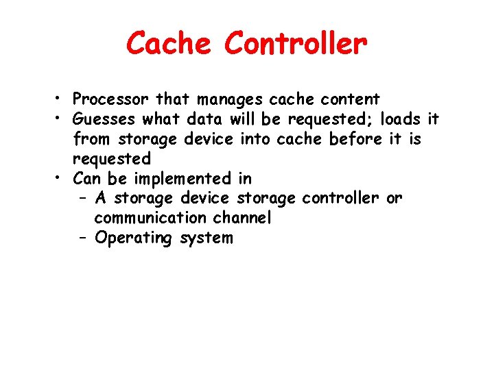 Cache Controller • Processor that manages cache content • Guesses what data will be