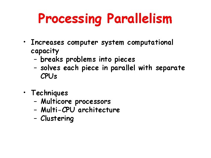 Processing Parallelism • Increases computer system computational capacity – breaks problems into pieces –