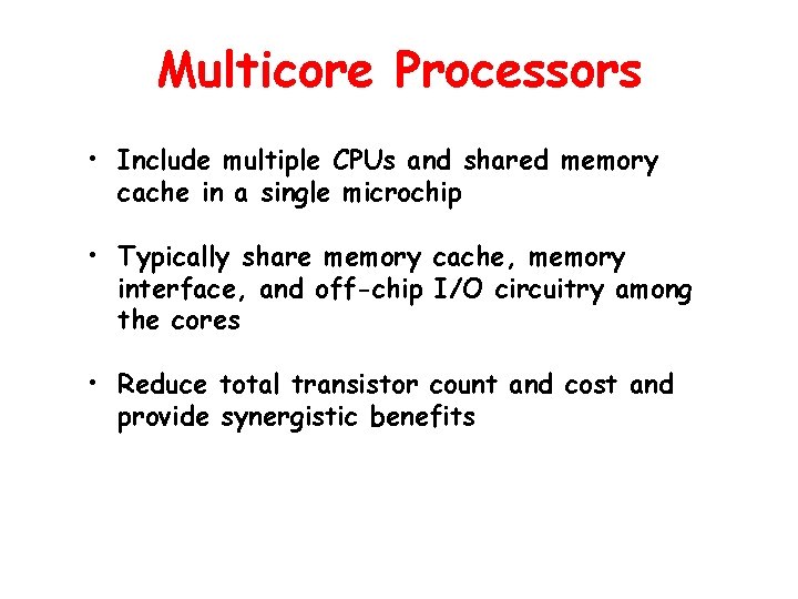 Multicore Processors • Include multiple CPUs and shared memory cache in a single microchip