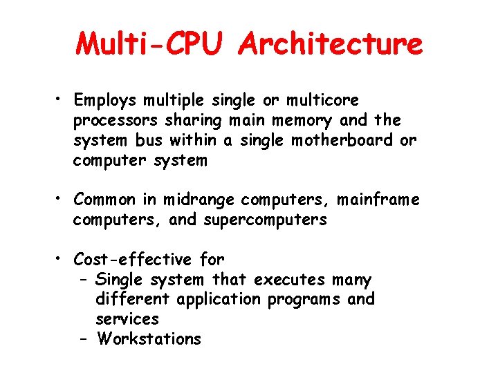 Multi-CPU Architecture • Employs multiple single or multicore processors sharing main memory and the