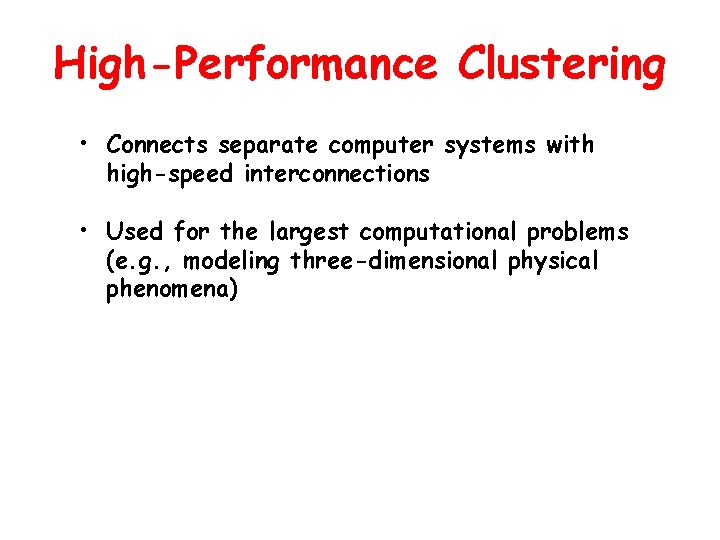 High-Performance Clustering • Connects separate computer systems with high-speed interconnections • Used for the