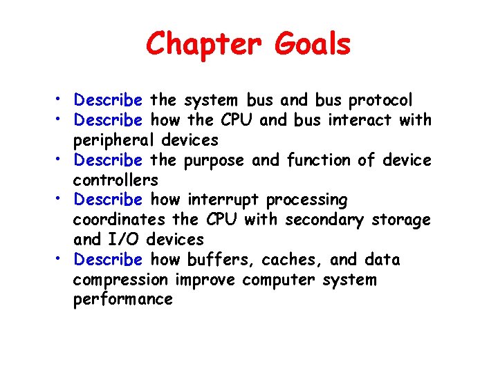 Chapter Goals • Describe the system bus and bus protocol • Describe how the