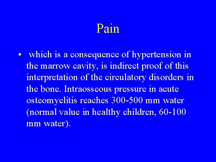 Pain • which is a consequence of hypertension in the marrow cavity, is indirect Pain • which is a consequence of hypertension in the marrow cavity, is indirect