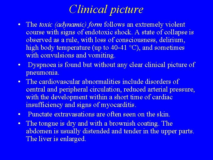 Clinical picture • The toxic (adynamic) form follows an extremely violent course with signs Clinical picture • The toxic (adynamic) form follows an extremely violent course with signs