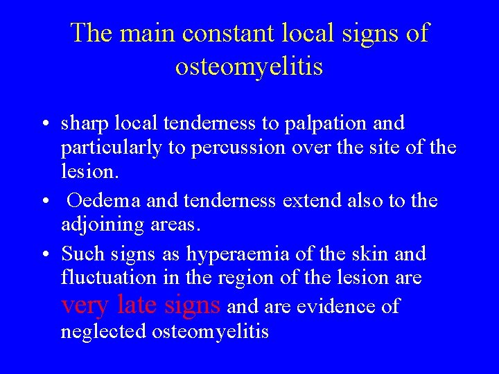 The main constant local signs of osteomyelitis • sharp local tenderness to palpation and The main constant local signs of osteomyelitis • sharp local tenderness to palpation and