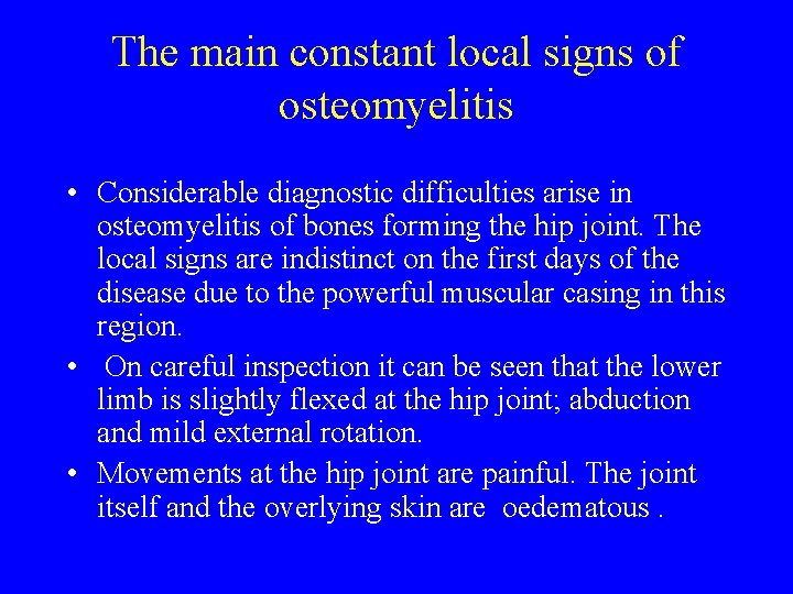 The main constant local signs of osteomyelitis • Considerable diagnostic difficulties arise in osteomyelitis The main constant local signs of osteomyelitis • Considerable diagnostic difficulties arise in osteomyelitis