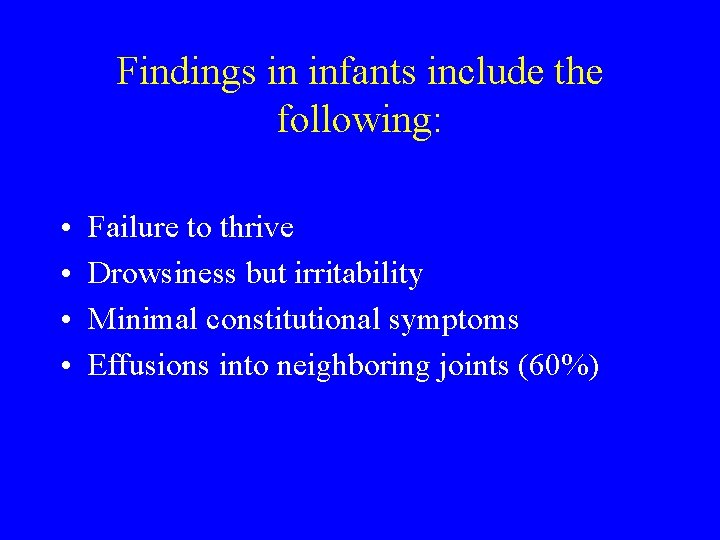 Findings in infants include the following: • • Failure to thrive Drowsiness but irritability Findings in infants include the following: • • Failure to thrive Drowsiness but irritability
